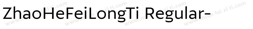 ZhaoHeFeiLongTi Regular字体转换